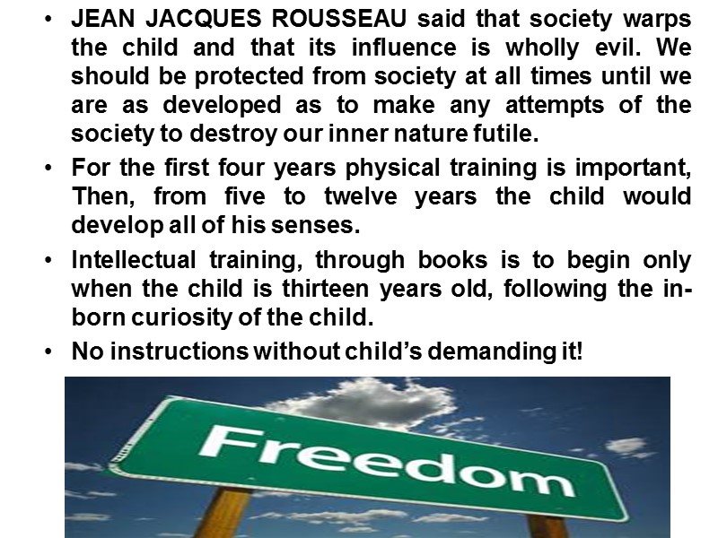 JEAN JACQUES ROUSSEAU said that society warps the child and that its influence is